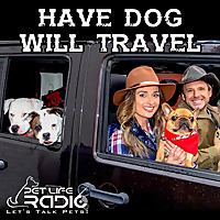 Have Dog Will Travel on Pet Life Radio (PetLifeRadio.com)