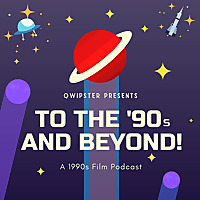 To the '90s and Beyond! Film Podcast