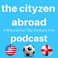 The Cityzen Abroad: A Manchester City Football Podcast