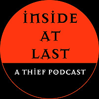 Thief Podcast - Inside at Last