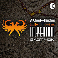 Ashes of the Imperium A Warhammer 40,000 Podcast