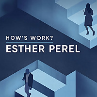 How's Work? with Esther Perel