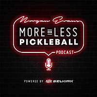 Morgan Evans More or Less Pickleball Podcast