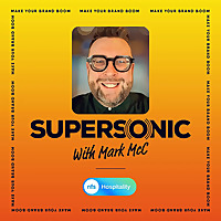Supersonic Hospitality Marketing Podcast Sponsored by NFS Hospitality feat. Mark McC