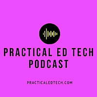The Practical Ed Tech Podcast