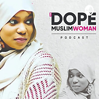 The DOPE Muslim Woman Podcast