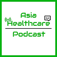 Asia Healthcare Podcast