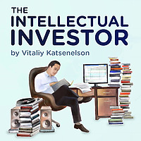 The Intellectual Investor Value Investing by Vitaliy Katsenelson