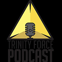 Trinity Force Podcast