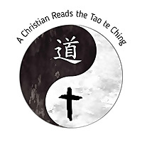 A Christian Reads the Tao te Ching