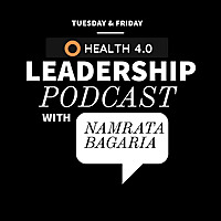 Health 4.0 Leadership Podcast with Namrata Bagaria