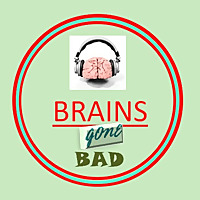 Brains Gone Bad