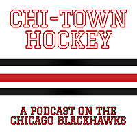 Chi-Town Hockey: A Podcast On The Chicago Blackhawks