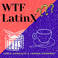 WTF LATINX?