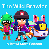 The Wild Brawler - A Brawl Stars Podcast