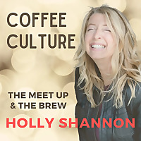 COFFEE CULTURE with Holly Shannon