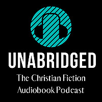 Unabridged: The Christian Fiction Audiobook Podcast