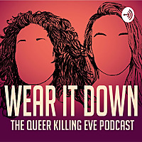 Wear It Down: The Queer Killing Eve Podcast