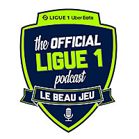 The Official Ligue 1 Podcast - Le Beau Jeu