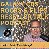 Galaxy CDS Rocks and Flips! Reseller Talk Podcast