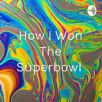 How I Won The Superbowl