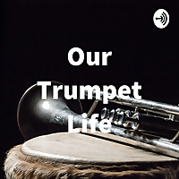 Our Trumpet Life