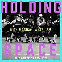 Holding Space with Magical Wheelism