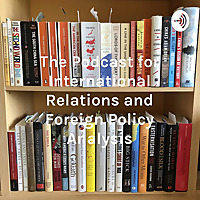 The Podcast for International Relations and Foreign Policy Analysis