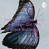 Pearl's Purpose From A Broken Girl To A Black Butterfly