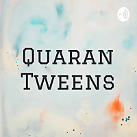Quaran Tweens
