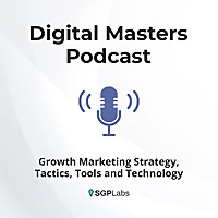 Digital Masters: Growth Marketing Strategy, Tactics & Technology