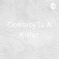 Obesity Is A Killer