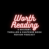 Worth Reading: A Mystery, Thriller, and Suspense Book Review Podcast