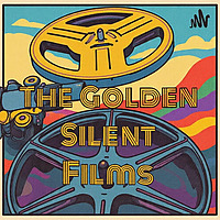 The Golden Silent Films - A Silent Movie Podcast