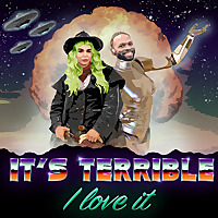 It's Terrible, I Love It