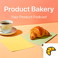Product Bakery The Product Management, UX & Design Podcast