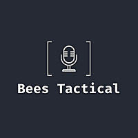 The Bees Tactical Podcast