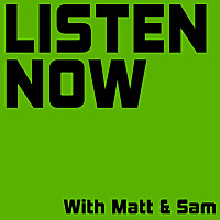 Listen Now with Matt and Sam