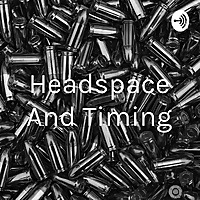 Headspace And Timing