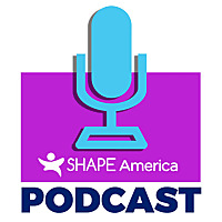 SHAPE America's Podcast - Professional Development for Health & Physical Education Teachers