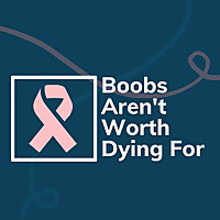 Boobs Aren't Worth Dying For - Integrative Health and Breast Cancer Recovery
