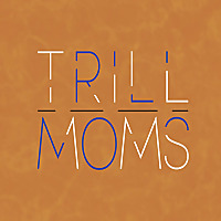 Trill Moms's Podcast