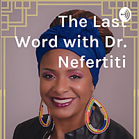 The Last Word with Dr. Nefertiti