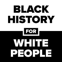 Black History for White People