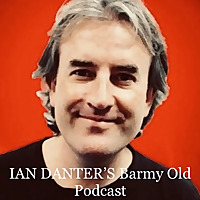Ian Danter's Barmy Old Podcast