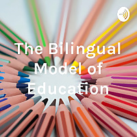 The Bilingual Model of Education