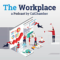 The Workplace | Podcast by CalChamber