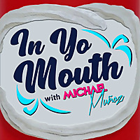 IN YO MOUTH