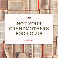 The Not Your Grandmother&#39;s Book Club Podcast