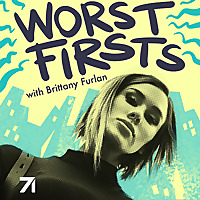 Worst Firsts with Brittany Furlan
